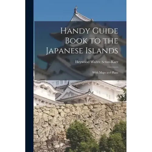 Handy Guide Book to the Japanese Islands: With Maps and Plans