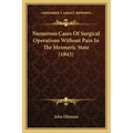 Numerous Cases Of Surgical Operations Without Pain In The Mesmeric State (1843)