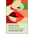 Everyday People: The Color of Life--A Short Story Anthology