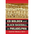 Ed Bolden and Black Baseball in Philadelphia