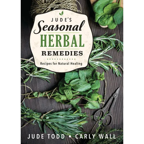 Jude's Seasonal Herbal Remedies: Recipes for Natural Healing