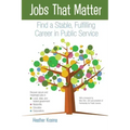 Jobs That Matter: Find a Stable, Fulfilling Career in Public Service
