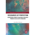 Discourses of Perfection: Representing Cosmetic Procedures and Beauty Products in UK Lifestyle Magazines