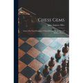 Chess Gems: Some of the Finest Examples of Chess Strategy, by Ancient and Modern Masters