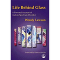 Life Behind Glass: A Personal Account of Autism Spectrum Disorder