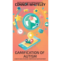Gamification Of Autism: A Guide To Clinical Psychology, Cyberpsychology And Psychotherapy