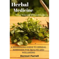 Herbal Medicine: A Beginners Guide to Herbal Remedies for Health and Wellbeing