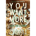 You Want More: Selected Stories of George Singleton