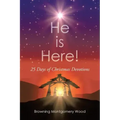 He is Here!: 25 Days Of Christmas Devotions