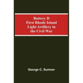 Battery D First Rhode Island Light Artillery In The Civil War