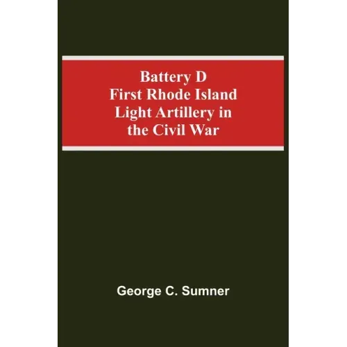 Battery D First Rhode Island Light Artillery In The Civil War