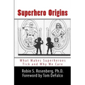 Superhero Origins: What Makes Superheroes Tick and Why We Care