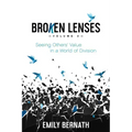 Broken Lenses, Volume 2: Seeing Others' Value in a World of Division