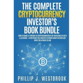 The Complete Cryptocurrency Investor's Book Bundle: How to Make a Fortune in Cryptocurrencies By Investing in ICO's & Altcoins + Everything You Wanted