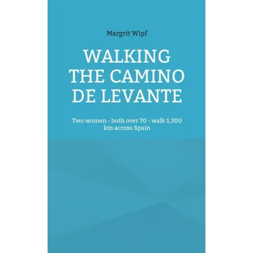 Walking the Camino de Levante: Two women - both over 70 - walk 1,300 km across Spain