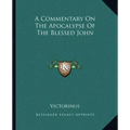 A Commentary on the Apocalypse of the Blessed John