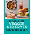 The Complete Veggie Air Fryer Cookbook: 75 Vegetarian and Vegan-Friendly Recipes, Perfect for Your Air Fryer