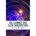 El Libro de Los Mediums (Spanish) Edition