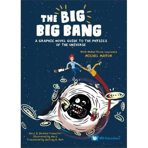 Big Big Bang, The: A Graphic Novel Guide to the Physics of the Universe (with Nobel Prize Laureate Michel Mayor)