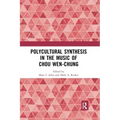 Polycultural Synthesis in the Music of Chou Wen-Chung
