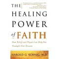 The Healing Power of Faith: How Belief and Prayer Can Help You Triumph Over Disease