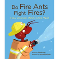 Do Fire Ants Fight Fires?: How Animals Work in the Wild