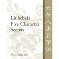 Liuhebafa Five Character Secrets: Chinese Classics, Translations, Commentary