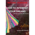 How To Interpret Your Dreams: and discover your life purpose