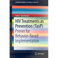 HIV Treatments as Prevention (Tasp): Primer for Behavior-Based Implementation