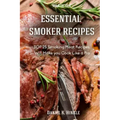 Essential Smoker Recipes: TOP 25 Smoking Meat Recipes that Will Make you Cook Like a Pro