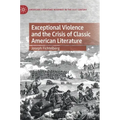 Exceptional Violence and the Crisis of Classic American Literature