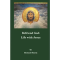 Befriend God: Life with Jesus