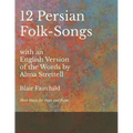 12 Persian Folk-Songs with an English Version of the Words by Alma Strettell - Sheet Music for Voice and Piano