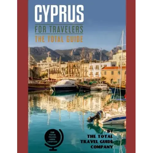 CYPRUS FOR TRAVELERS. The total guide: The comprehensive traveling guide for all your traveling needs. By THE TOTAL TRAVEL GUIDE COMPANY