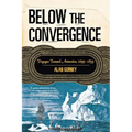 Below the Convergence: Voyages Toward Antarctica, 1699-1839