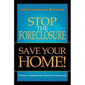 Stop the Foreclosure Save Your Home!: 10 Steps to Snatching Your Home from Foreclosure!