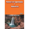 Manual de Capellania y Ministerio: Sirviendo Como Al Senor. Tomo 1