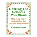 Getting the Schools You Want: A Step-By-Step Guide to Conducting Your Own Curriculum Management Audit