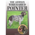 The German Wirehaired Pointer: A Complete and Comprehensive Owners Guide To: Buying, Owning, Health, Grooming, Training, Obedience, Understanding and