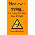 Not Even Trying: The Corruption of Real Science