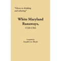 Given to Drinking and Whoring White Maryland Runaways, 1720-1762