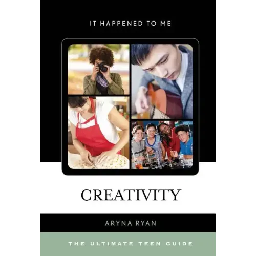 Creativity: The Ultimate Teen Guide
