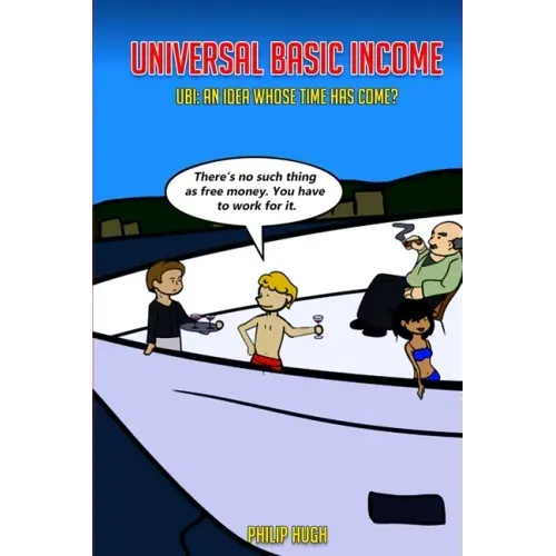 Universal Basic Income: UBI: An Idea Whose Time Has Come?