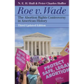 Roe V. Wade: The Abortion Rights Controversy in American History