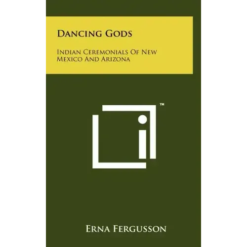Dancing Gods: Indian Ceremonials Of New Mexico And Arizona