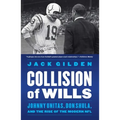 Collision of Wills: Johnny Unitas, Don Shula, and the Rise of the Modern NFL