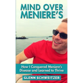 Mind Over Meniere's: How I Conquered Meniere's Disease and Learned to Thrive