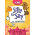 Silly to Say: A Book of Limericks, Tongue Twisters, and Riddles