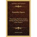 Scientific Papers: Physiology, Medicine, Surgery, Geology by Pare, Harvey, Jenner, Lister, Pasteur