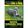 American Staffordshire Terrier, American Staffordshire Terrier Training AAA AKC: Think Like a Dog, but Don't Eat Your Poop! American Staffordshire Ter